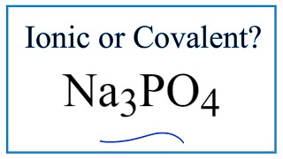 Is Na3PO4 Sodium phosphate Ionic or Covalent [upl. by Encrata414]