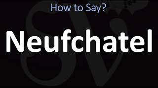 How to Pronounce Neufchatel CORRECTLY [upl. by Haynor]