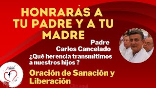 Padre Carlos CanceladoHonrarás a tu padre y a tu madreOración de SanaciónLiberación  Misión Ruah [upl. by Nnahsal]