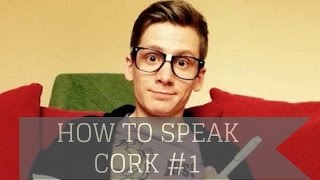 How To Speak Cork Lesson 1 [upl. by Conlon]