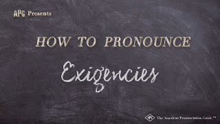 How to Pronounce Exigencies Real Life Examples [upl. by Adniroc]