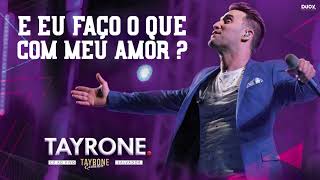 TAYRONE  E EU FAÇO O QUE COM MEU AMOR [upl. by Audly]