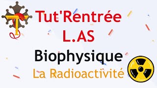 TutRentrée LAS 2021BiophysiqueLa RadioactivitéJour3 [upl. by Lezti920]