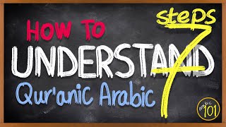 7 STEPS to READ amp UNDERSTAND the Holy Quran in Arabic  A stepbystep GUIDE  Arabic 101 [upl. by Alletse]