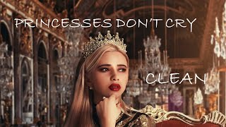 Princesses Dont Cry  Clean Lyrics  CARYS [upl. by Gert]