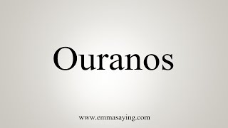 How To Say Ouranos [upl. by Eicyac]