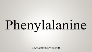 How To Say Phenylalanine [upl. by Dynah218]