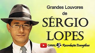 Grandes Louvores de Sérgio Lopes [upl. by Friedrich]