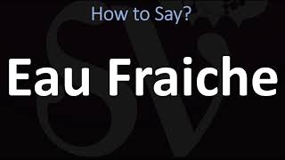 How to Pronounce Eau Fraiche CORRECTLY [upl. by Demetria244]