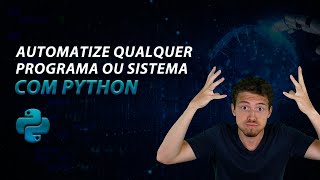 Automatize Qualquer Sistema ou Programa com Python RPA [upl. by Satsok]