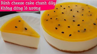 Bánh cheesecake chanh dây chanh leo không dùng lò nướng [upl. by Jeri]