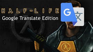 So I Installed HalfLife Google Translate Edition [upl. by Wun]