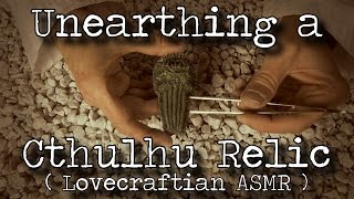 Unearthing a Cthulhu Relic Lovecraftian ASMR [upl. by Astor]