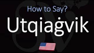 How to Pronounce Utqiaġvik CORRECTLY [upl. by Aderf]