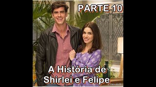 A HISTÓRIA DE SHIRLEY E FELIPE  PARTE 10 [upl. by Tammie]