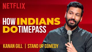 How Indians Do Timepass  Kanan Gill StandUp Comedy  Netflix India [upl. by Bathesda565]