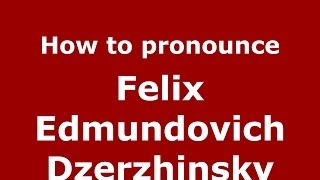 How to pronounce Felix Edmundovich Dzerzhinsky RussianRussia  PronounceNamescom [upl. by Ranger806]