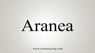 How To Say Aranea [upl. by Baylor363]