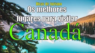 Os melhores lugares para visitar no Canadá [upl. by Pohsib83]