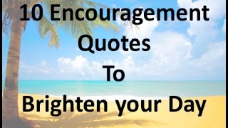 10 Encouragement Quotes to Brighten your Day [upl. by Quint]