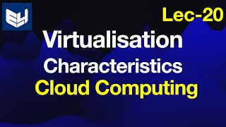 Virtualisation Characteristics  CC  Cloud Computing  Lec20  Bhanu Priya [upl. by Eevets859]