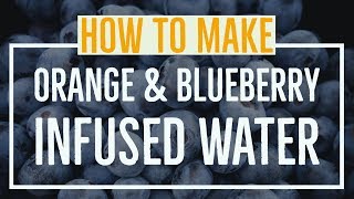 How To Make Orange amp Blueberry Infused Water [upl. by Shayne582]