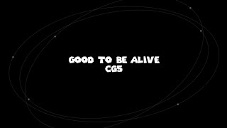 CG5  Good To Be Alive Among Us Song  Lyrics [upl. by Micheal]