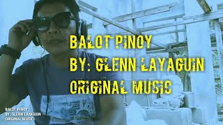 BALOT PINOY BY GLENN LAYAGUIN ORIGINAL MUSIC [upl. by Ahselyt]