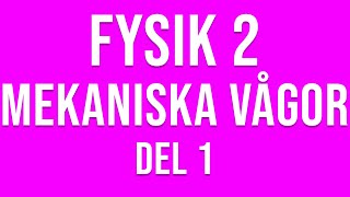 Fysik 2  Mekaniska vågor del 1 av 4 [upl. by Ruthi]