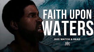 IUIC Watch amp Read  Faith Upon Waters [upl. by Neenaej211]