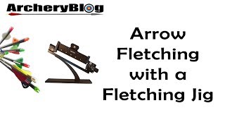 Fletching Arrows with a Decut Nexus Fletching Jig [upl. by Yetnom]