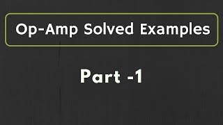 OpAmp Solved Examples Part 1 [upl. by True]