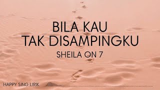 Sheila On 7  Bila Kau Tak Disampingku Lirik [upl. by Waring]