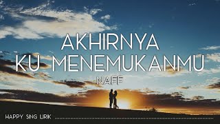 Naff  Akhirnya Ku Menemukanmu Lirik [upl. by Ilojna901]