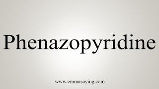 How To Say Phenazopyridine [upl. by Ydarb]