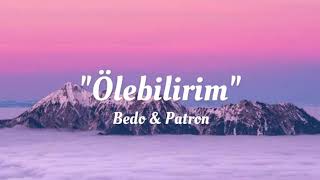 Bedo amp Patron  Ölebilirim lyricsŞarkı Sözleri [upl. by Aienahs]