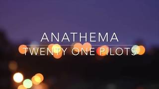 Anathema Lyrics by twenty one pilots reupload [upl. by Brendin]