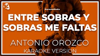 ANTONIO OROZCO  ENTRE SOBRAS Y SOBRAS ME FALTAS  LETRA INSTRUMENTAL KARAOKEISRC ES54Y0328645 [upl. by Divod]