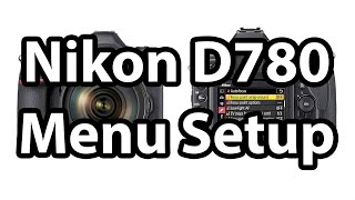 Nikon D780 Menu Setup Guide [upl. by Onaivlis]