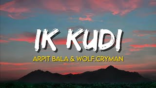 Ik Kudi  Arpit Bala amp WolfCryman  Lyrics [upl. by Odraner]