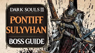 Pontiff Sulyvahn Boss Guide  Dark Souls 3 Boss Fight Tips and Tricks on How to Beat DS3 [upl. by Anaoj598]