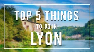 TOP 5 THINGS TO DO IN LYON  FRANCE [upl. by Anihc444]