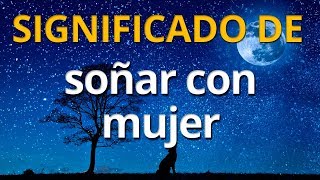 Qué significa soñar con una mujer 💤 Interpretación de los Sueños [upl. by Desirea540]