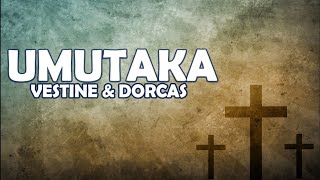 UMUTAKA  Vestine amp Dorcas Lyrics [upl. by Aicyla]