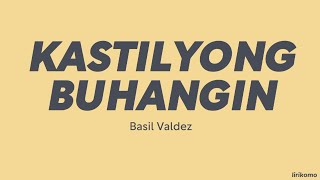 Basil Valdez — Kastilyong Buhangin LYRICS [upl. by Odey]