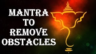 GANESH MANTRA TO REMOVE OBSTACLES IN LIFE VAKRATUND MAHAKAYA [upl. by Yelekreb]