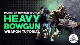 Monster Hunter World  Heavy Bowgun Tutorial [upl. by Austina66]