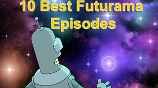 Top 10 Best Futurama Episodes of all Time [upl. by Nami]