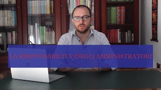 LA RESPONSABILITÀ DEGLI AMMINISTRATORI [upl. by Joellyn]