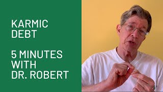 Karmic Debt 5 Minutes with Dr Robert [upl. by Girish]